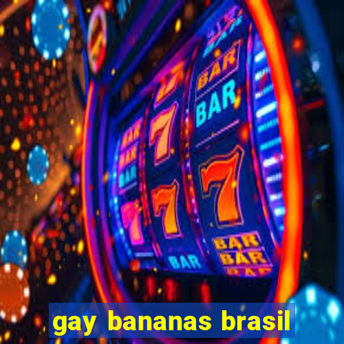 gay bananas brasil